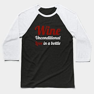 Wine - Unconditional love in a bottle - Wine Lover Baseball T-Shirt